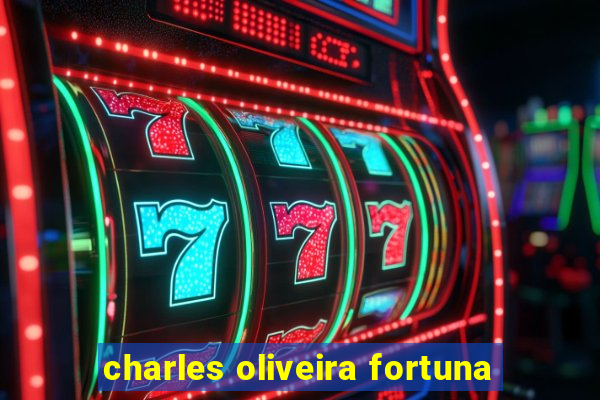 charles oliveira fortuna